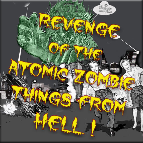 Revenge of the Atomic Zombie Things from Hell